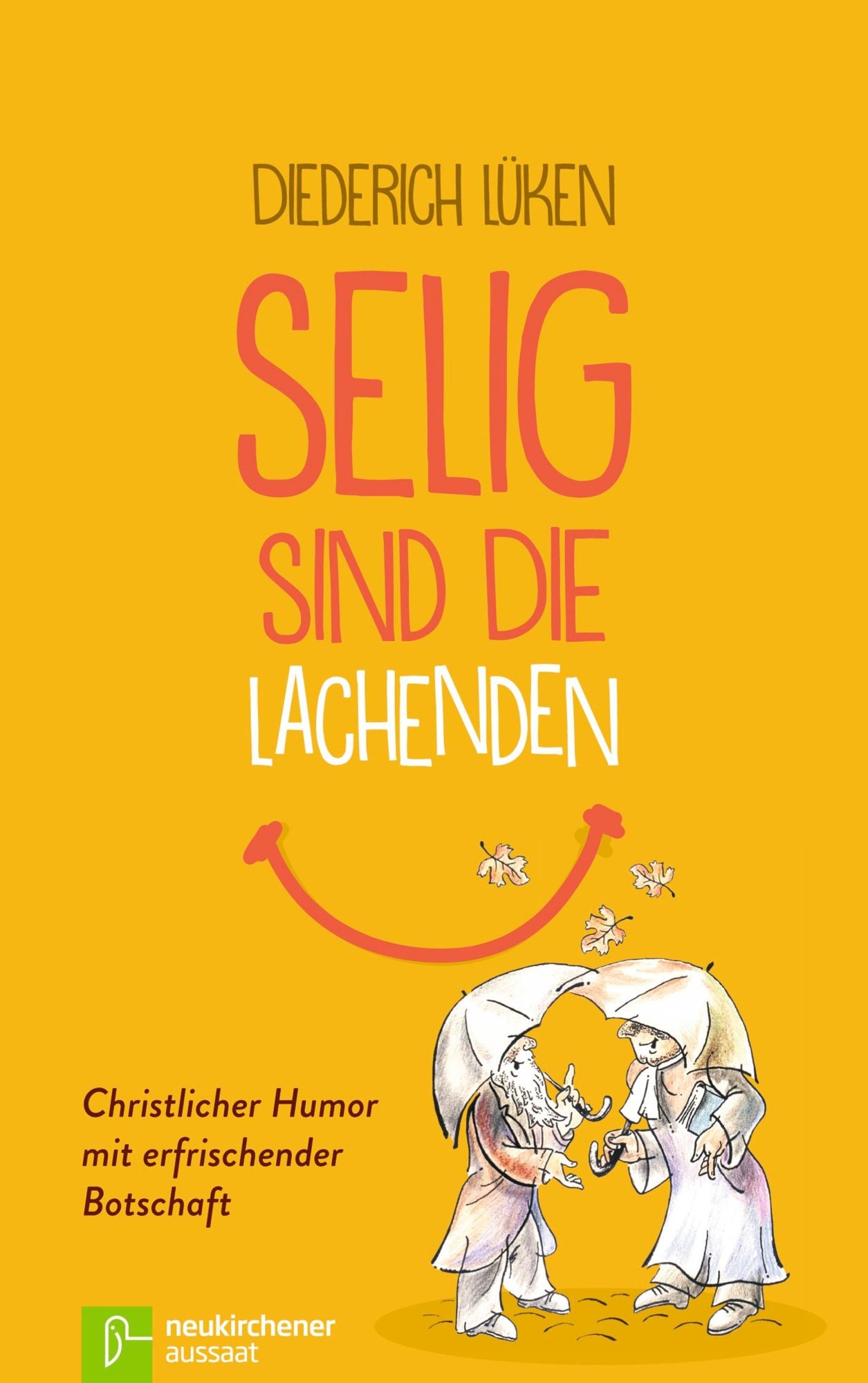 Selig sind die Lachenden: Christlicher Humor mit erfrischender Botschaft