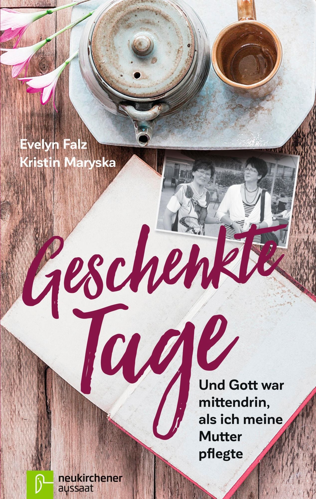 Geschenkte Tage: Und Gott war mittendrin, als ich meine Mutter pflegte