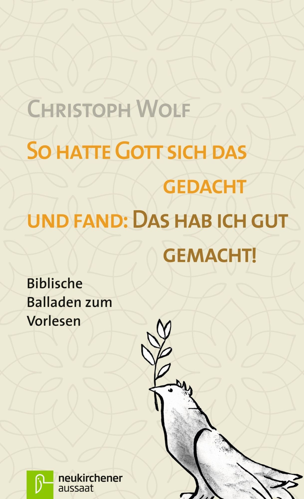 So hatte Gott sich das gedacht und fand: Das hab ich gut gemacht.: Biblische Balladen zum Vorlesen