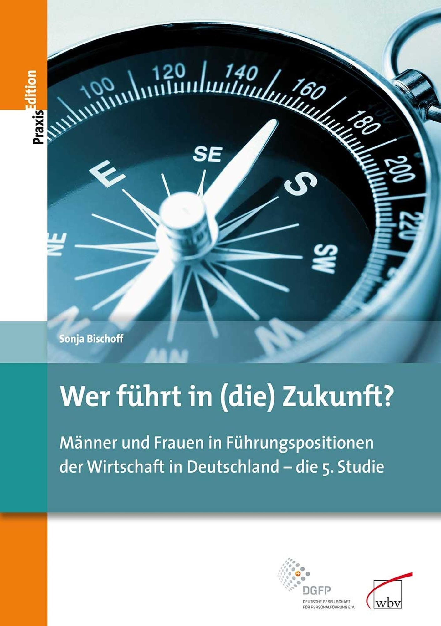 Wer führt in (die) Zukunft?: Männer und Frauen in Führungspositionen der Wirtschaft in Deutschland - die 5. Studie