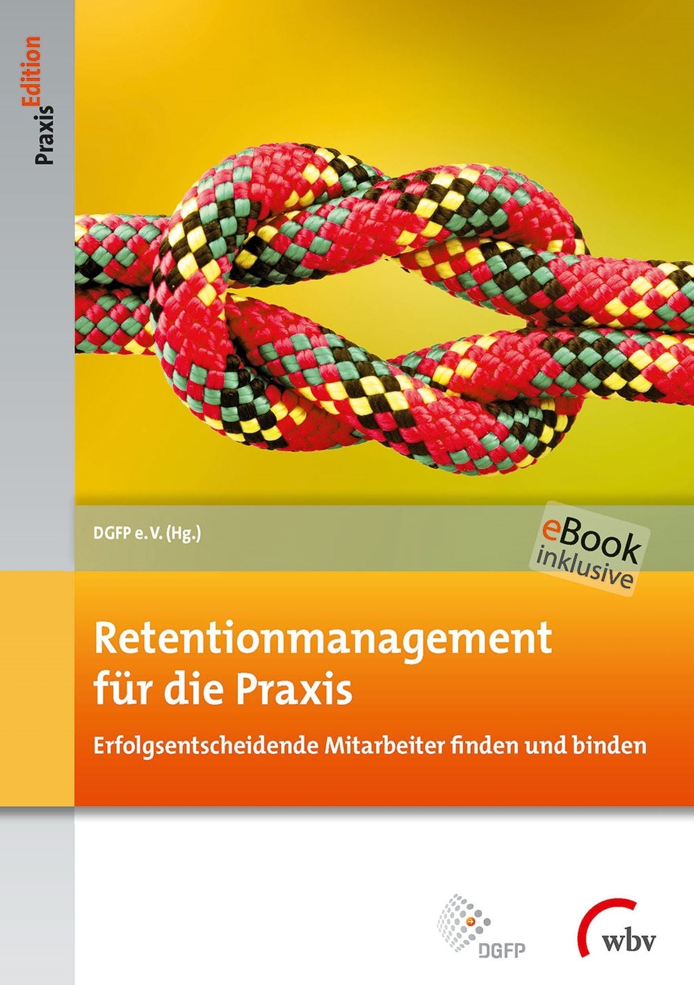 Retentionmanagement für die Praxis: Erfolgsentscheidende Mitarbeiter finden und binden