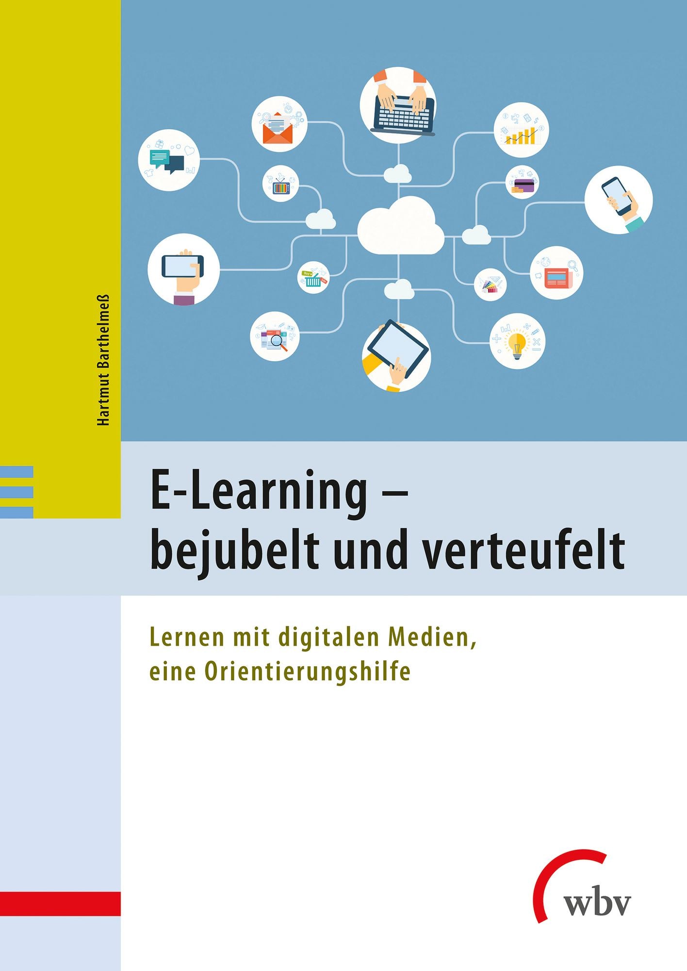 E-Learning - bejubelt und verteufelt: Lernen mit digitalen Medien, eine Orientierungshilfe