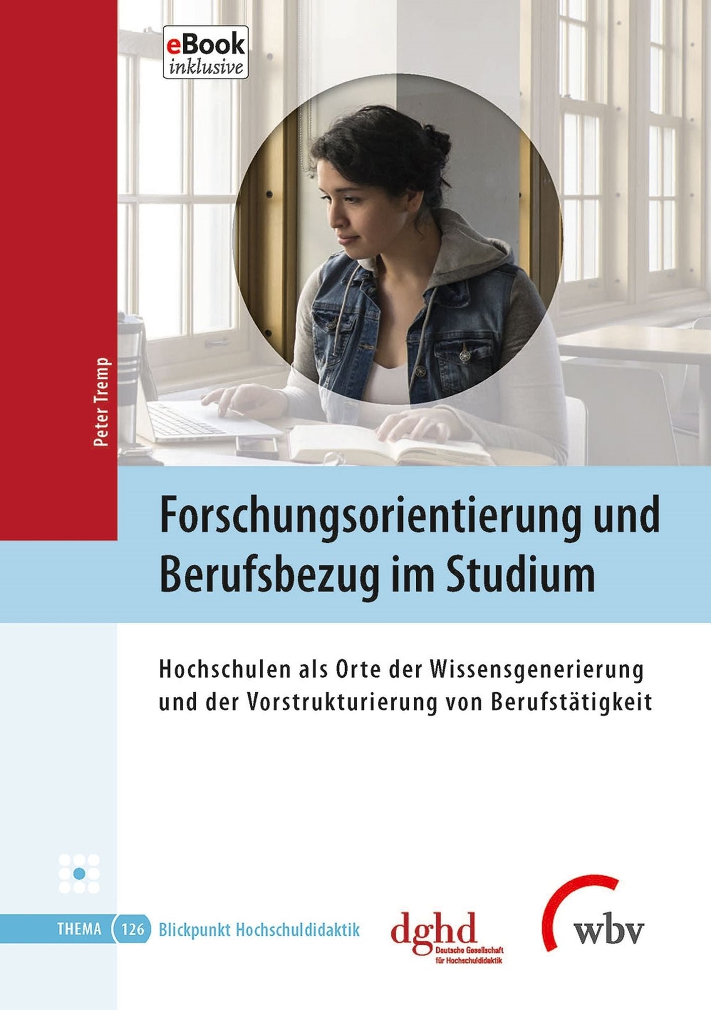 Forschungsorientierung und Berufsbezug im Studium: Hochschulen als Orte der Wissensgenerierung und der Vorstrukturierung von Berufstätigkeit
