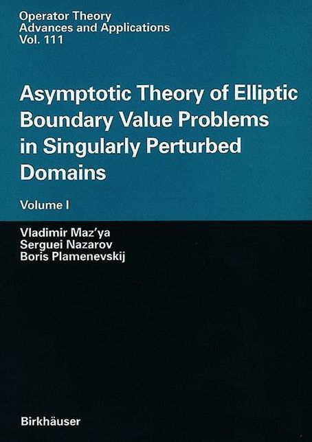 Asymptotic Theory of Elliptic Boundary Value Problems in Singularly Perturbed Domains: Volume I