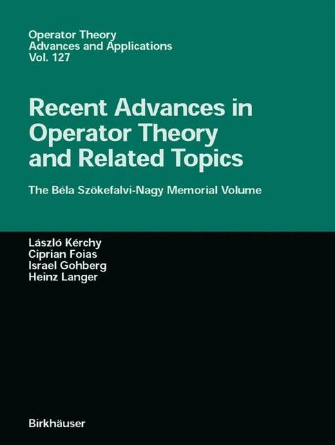 Recent Advances in Operator Theory and Related Topics: The BÃ©la SzÃ¶kefalvi-Nagy Memorial Volume