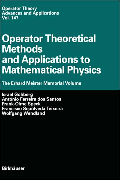 Operator Theoretical Methods and Applications to Mathematical Physics: The Erhard Meister Memorial Volume