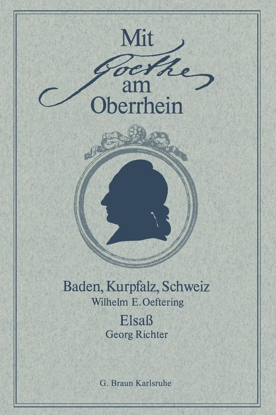 Mit Goethe am Oberrhein: Baden, Kurpfalz, Schweiz. Elsass