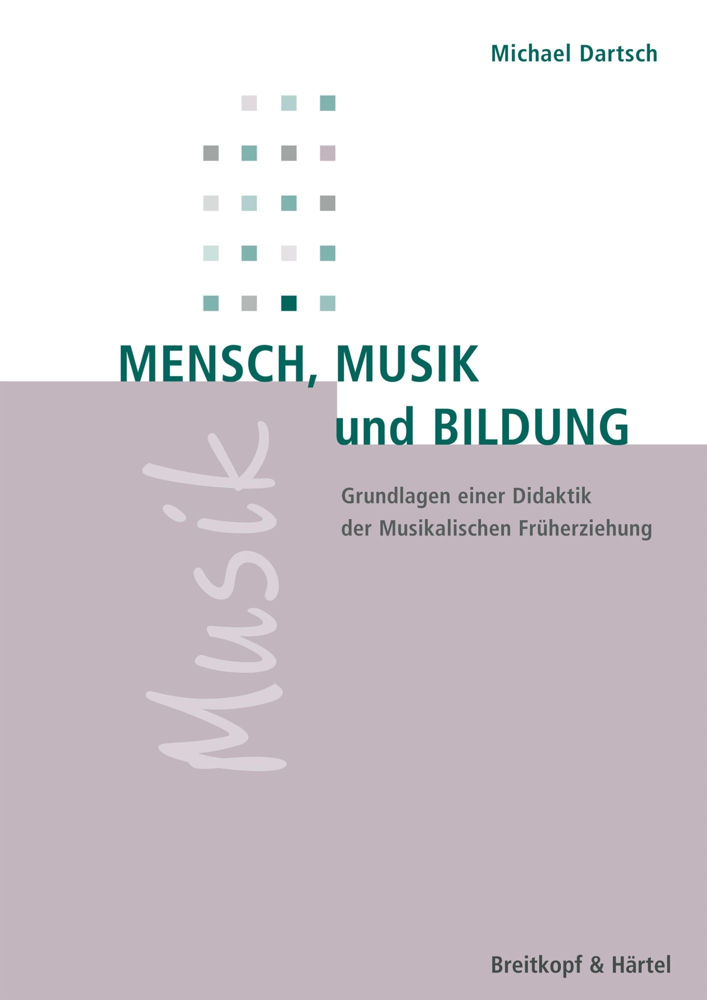 Mensch, Musik und Bildung: Grundlagen einer Didaktik der Musikalischen Früherziehung