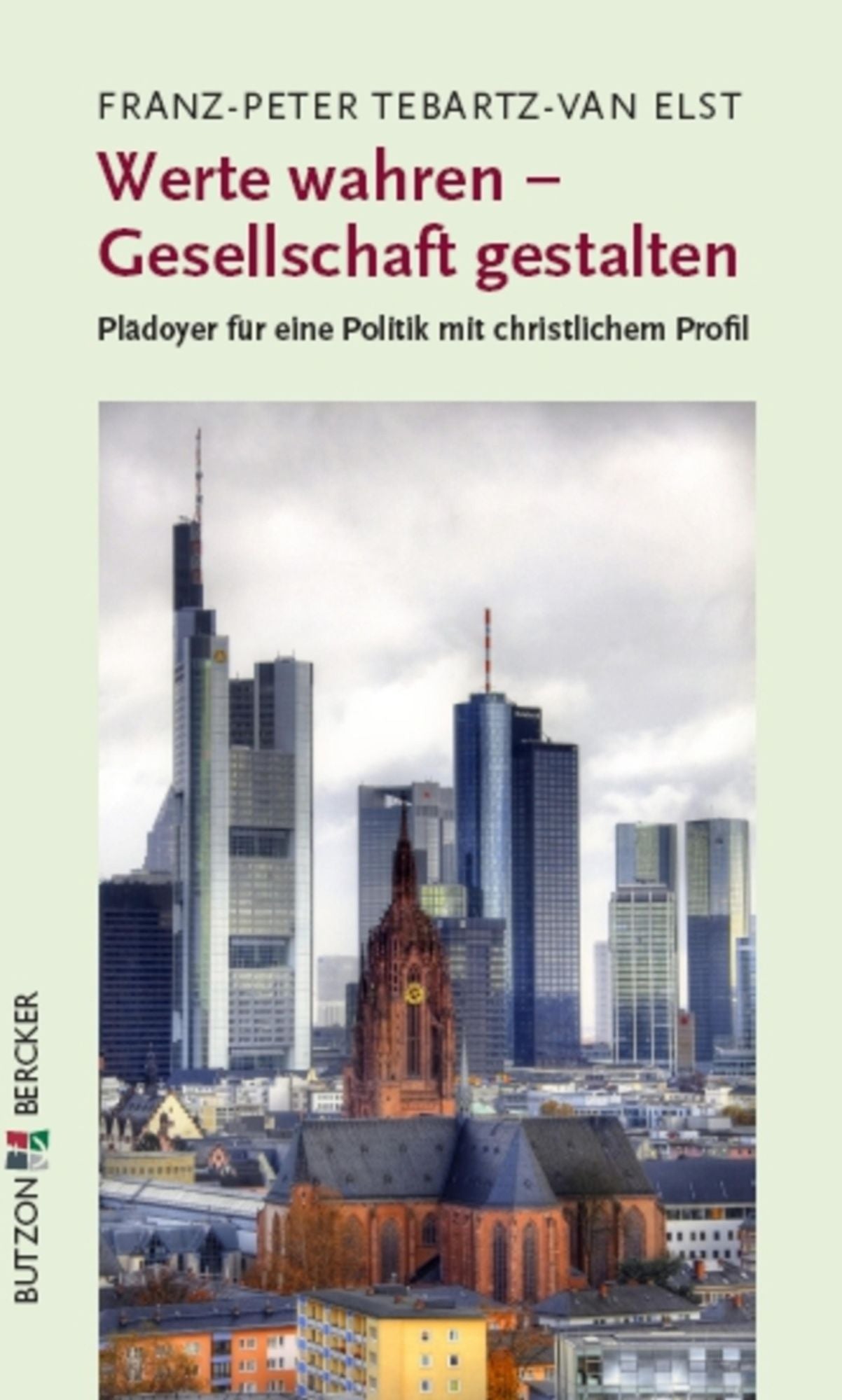 Werte wahren - Gesellschaft gestalten: Plädoyer für eine Politik mit christlichem Profil