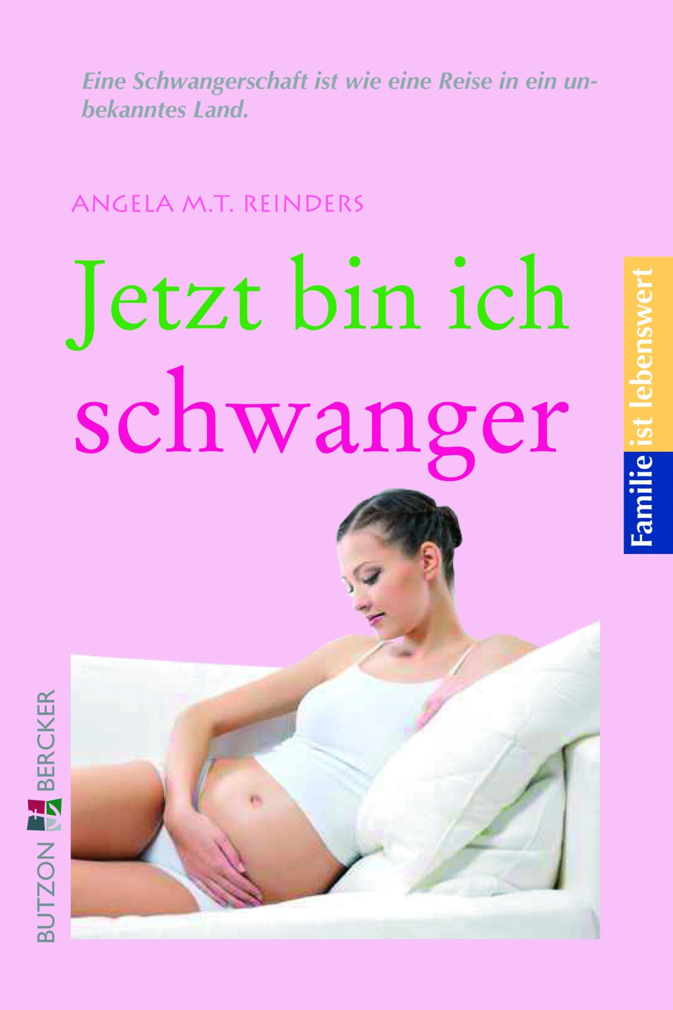 Jetzt bin ich schwanger: Familie ist lebenswert