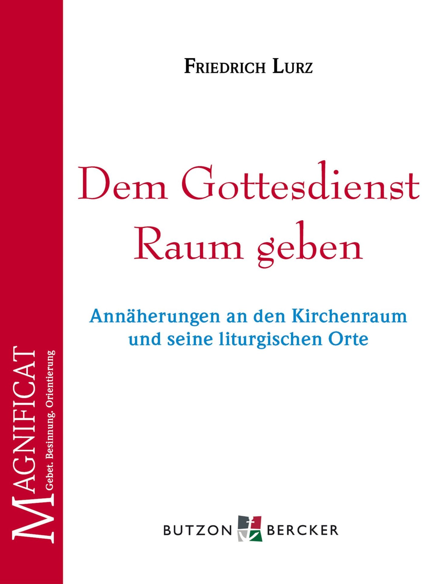 Dem Gottesdienst Raum geben: Annäherungen an den Kirchenraum und seine liturgischen Orte