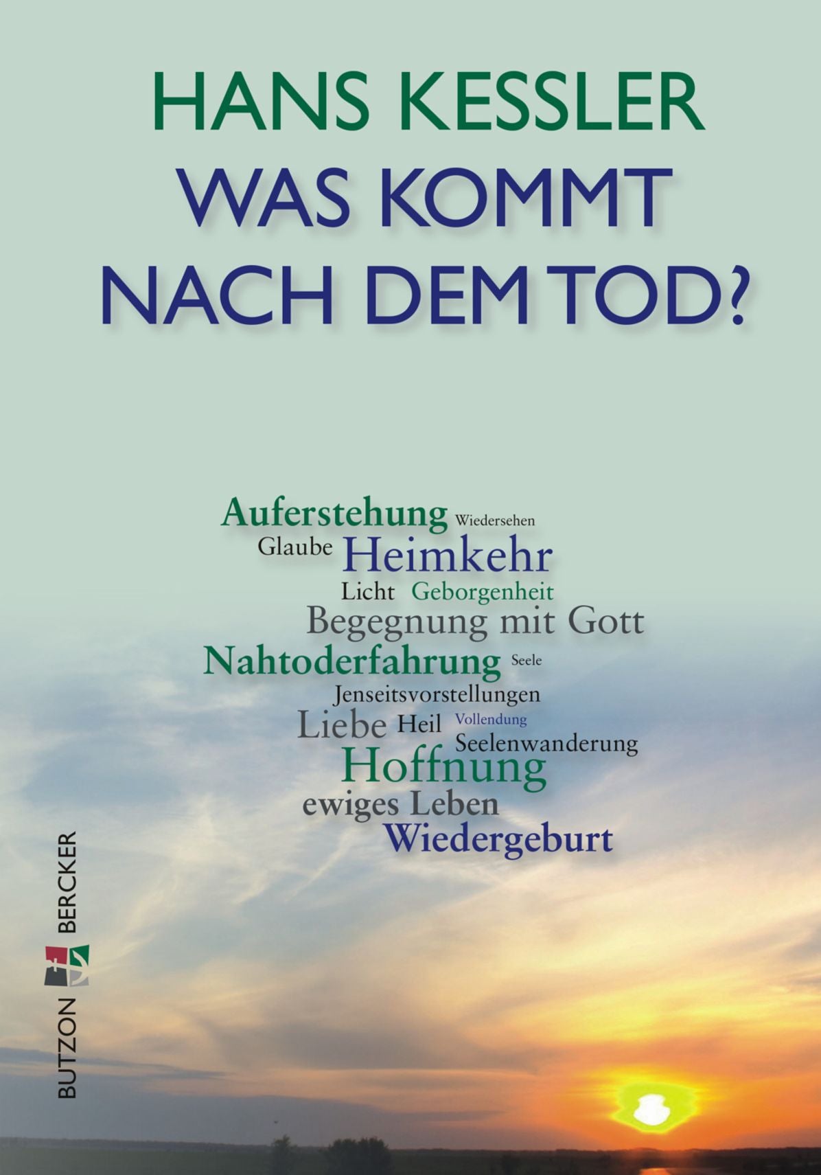 Was kommt nach dem Tod?: Über Nahtoderfahrungen, Seele, Wiedergeburt, Auferstehung und ewiges Leben