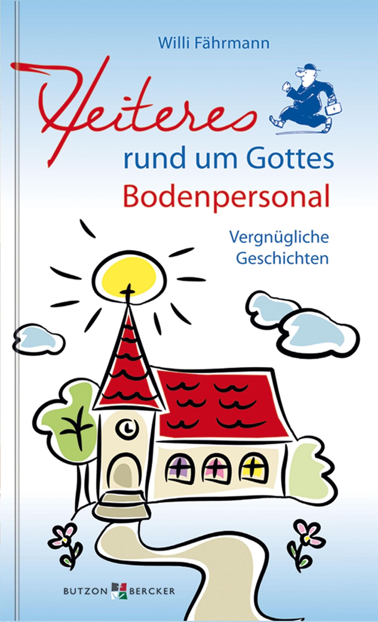 Heiteres rund um Gottes Bodenpersonal: Vergnügliche Geschichten
