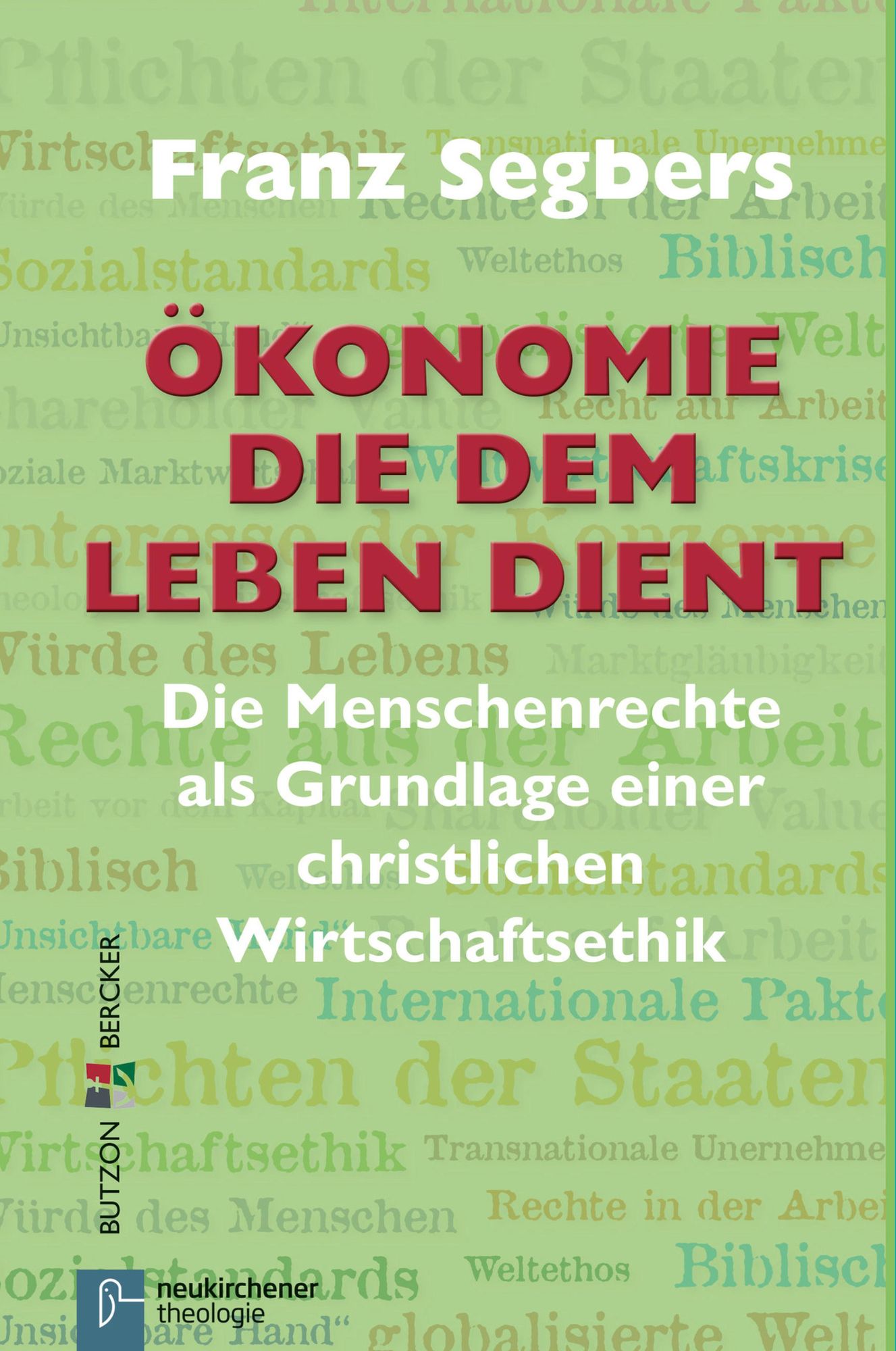 Ökonomie die dem Leben dient: Die Menschenrechte als Grundlage einer christlichen Wirtschaftsethik
