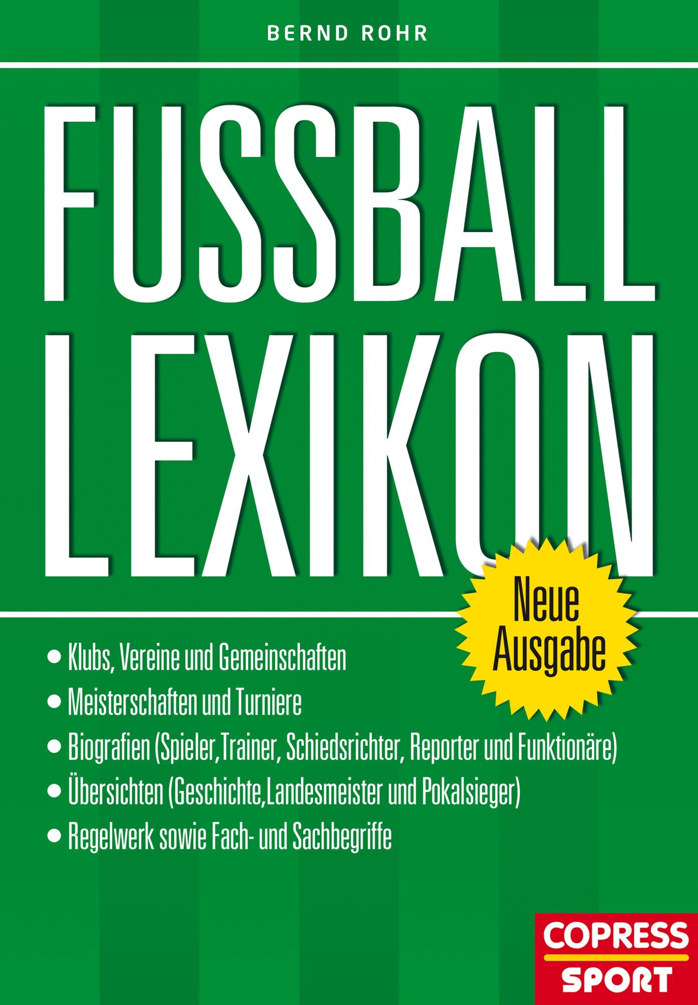 Fußball Lexikon: Klubs, Vereine und Gemeinschaften - Meisterschaften und Turniere - Biografien (Spieler,Trainer, Schiedsrichter, Reporter und Funktionäre) - Übersichten (Geschichte, Landesmeister und Pokalsieger) - Regelwerk sowie Fach- und Sachbegriffe