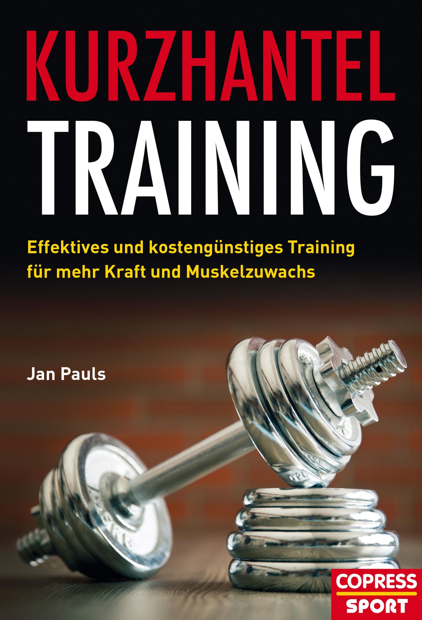 Kurzhantel-Training: Effektives und kostengünstiges Training für mehr Kraft und Muskelzuwachs