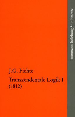 Johann Gottlieb Fichte, Die Spaten Wissenschaftlichen Vorlesungen: Transzendentale Logik I 1812