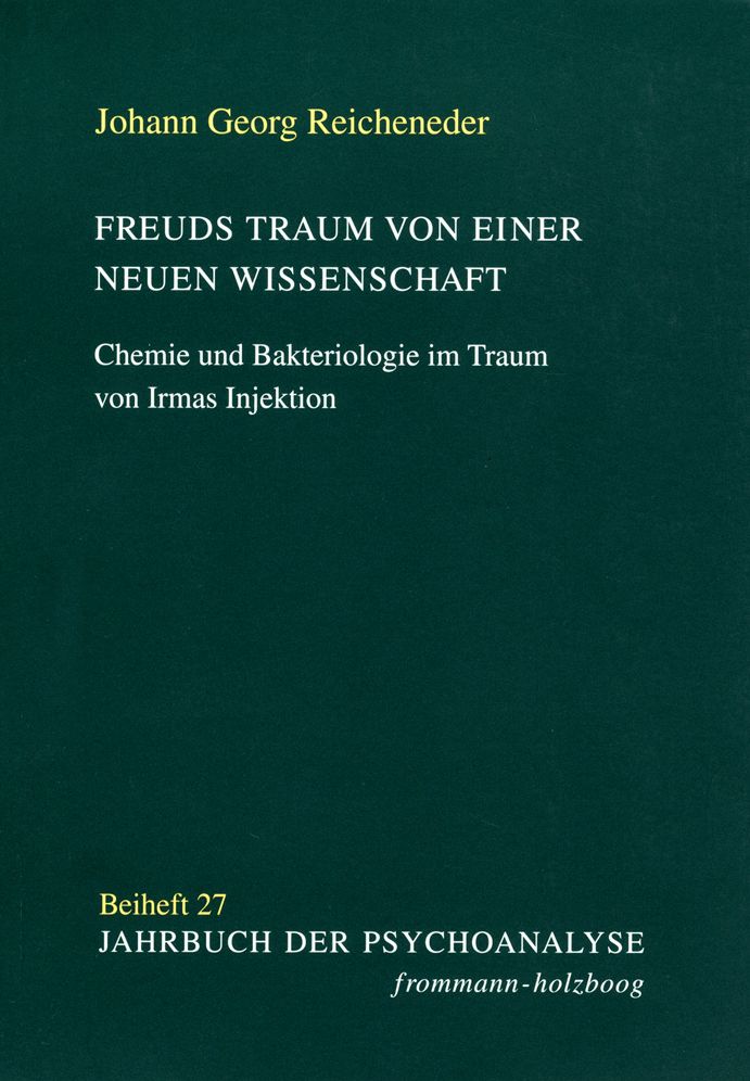 Freuds Traum von einer neuen Wissenschaft: Chemie und Bakteriologie im Traum von Irmas Injektion