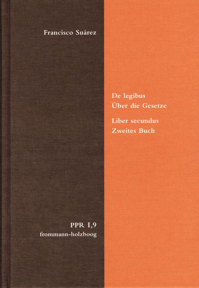 De legibus ac Deo legislatore. Uber die Gesetze und Gott den Gesetzgeber: Liber secundus: De lege aeterna et naturali, ac iure gentium. Zweites Buch: Das ewige Gesetz, das naturliche Gesetz und das Volkerrecht