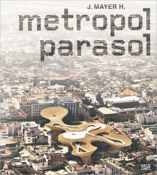 J. Mayer H.: Metropol Parasol