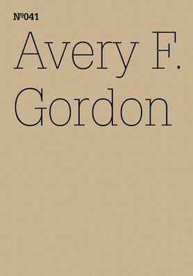Avery F. Gordon: Notes for The Workhouse: 100 Notes, 100 Thoughts: Documenta Series 041