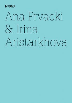 Anna Prvacki & Irina Aristarkhova: The Greeting Committee Reports: 100 Notes, 100 Thoughts: Documenta Series 043