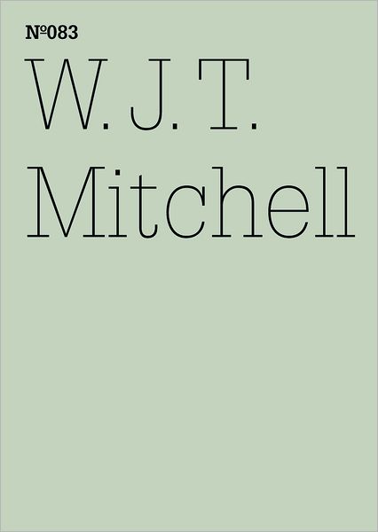 W.J.T. Mitchell: Seeing Madness, Insanity, Media, and Visual Culture: 100 Notes, 100 Thoughts: Documenta Series 083
