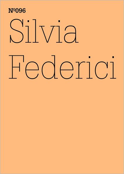 Silvia Federici: Witch-Hunting, Past and Present, and the Fear of the Power of Women: 100 Notes, 100 Thoughts: Documenta Series 096