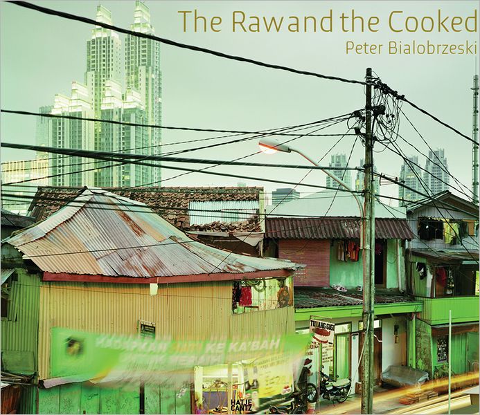 Peter Bialobrzeski: The Raw and the Cooked