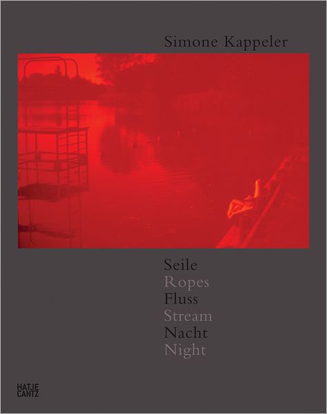 Simone Kappeler: Ropes, Stream, Night: Photographs 1964-2011