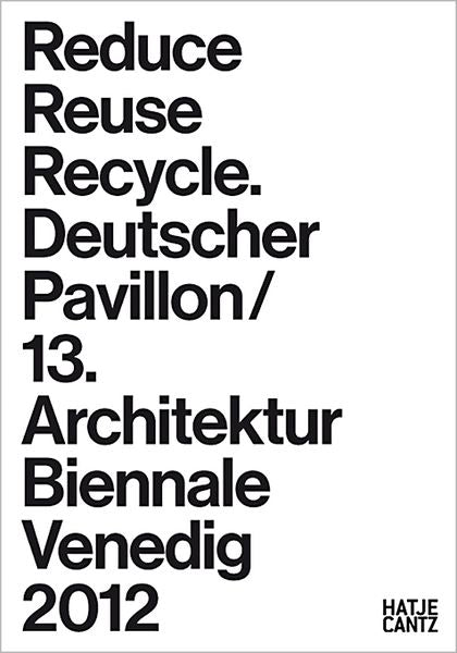 Reduce Reuse Recycle: Rethink Architecture: German Pavilion 2012