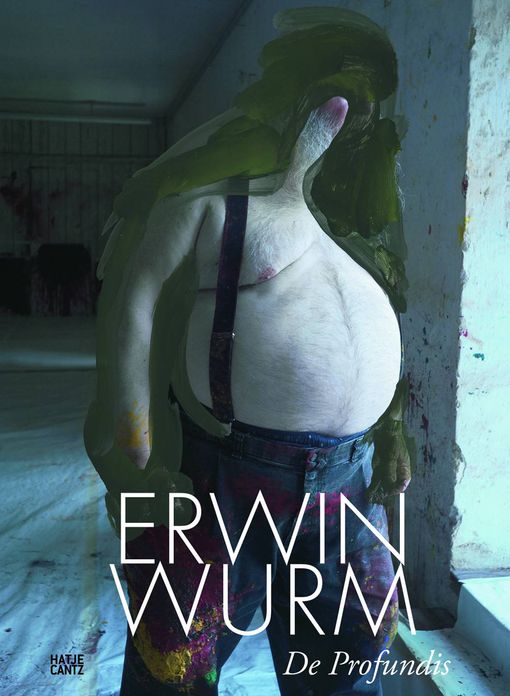 Erwin Wurm: De Profundis