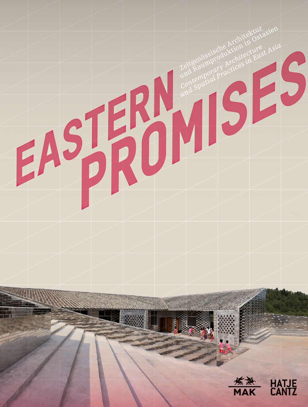 Eastern Promises: Contemporary Architecture and Spatial Practices in East Asia