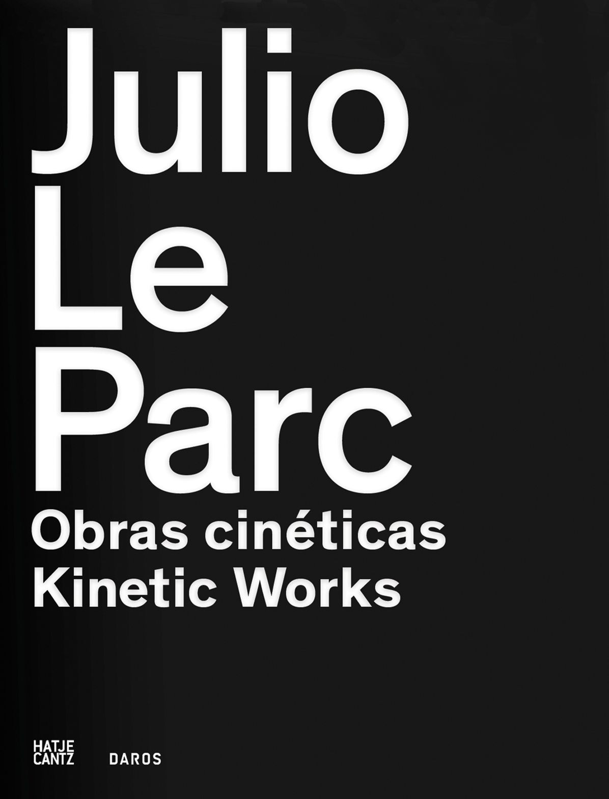 Julio Le Parc: Kinetic Works: Works by Julio Le Parc in the Daros Latinamerica Collection, Casa Daros, Rio de Janeiro, October 11, 2013-February 16, 2014
