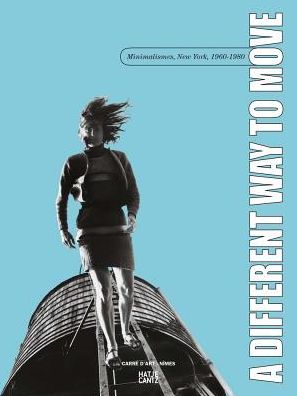 A Different Way to Move: Minimalismes, New York, 1960-1980