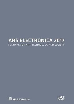 Ars Electronica 2017: Festival for Art, Technology, and Society