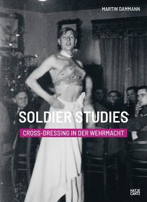 Soldier Studies: Cross-Dressing in Der Wehrmacht