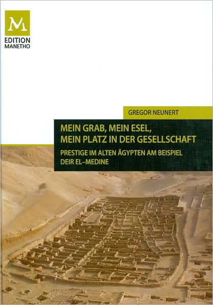 Mein Grab, mein Esel, mein Platz in der Gesellschaft: Prestige im Alten Agypten am Beispiel Deir el-Medine