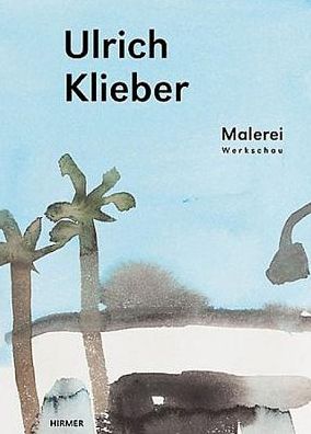 Ulrich Klieber: Malerei. Werkschau