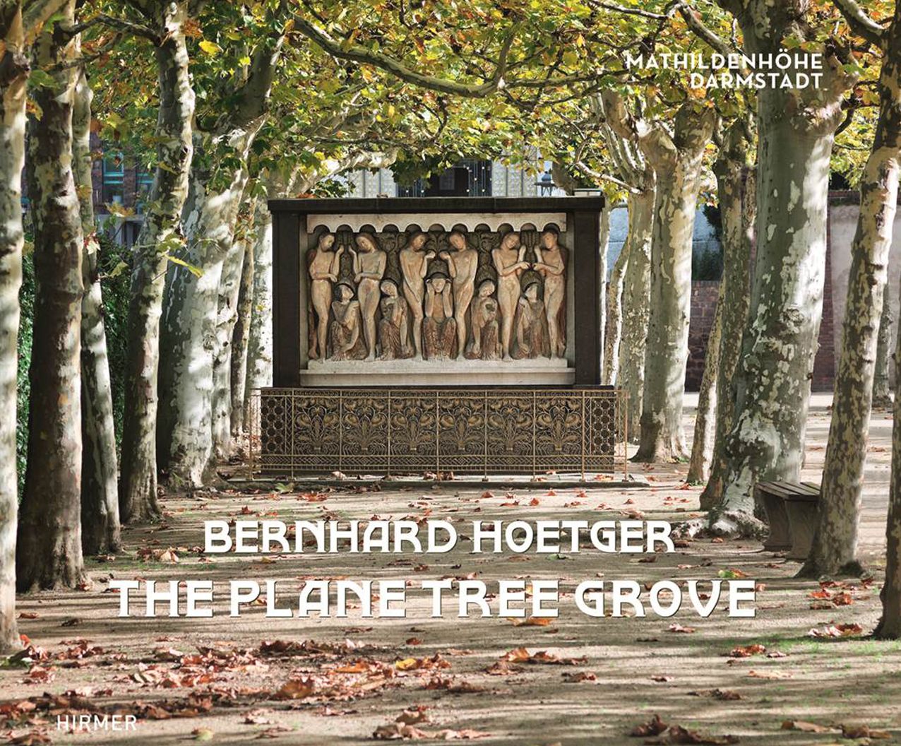 Bernhard Hoetger - The Plane Tree Grove: A Total Artwork on the Mathildenhohe