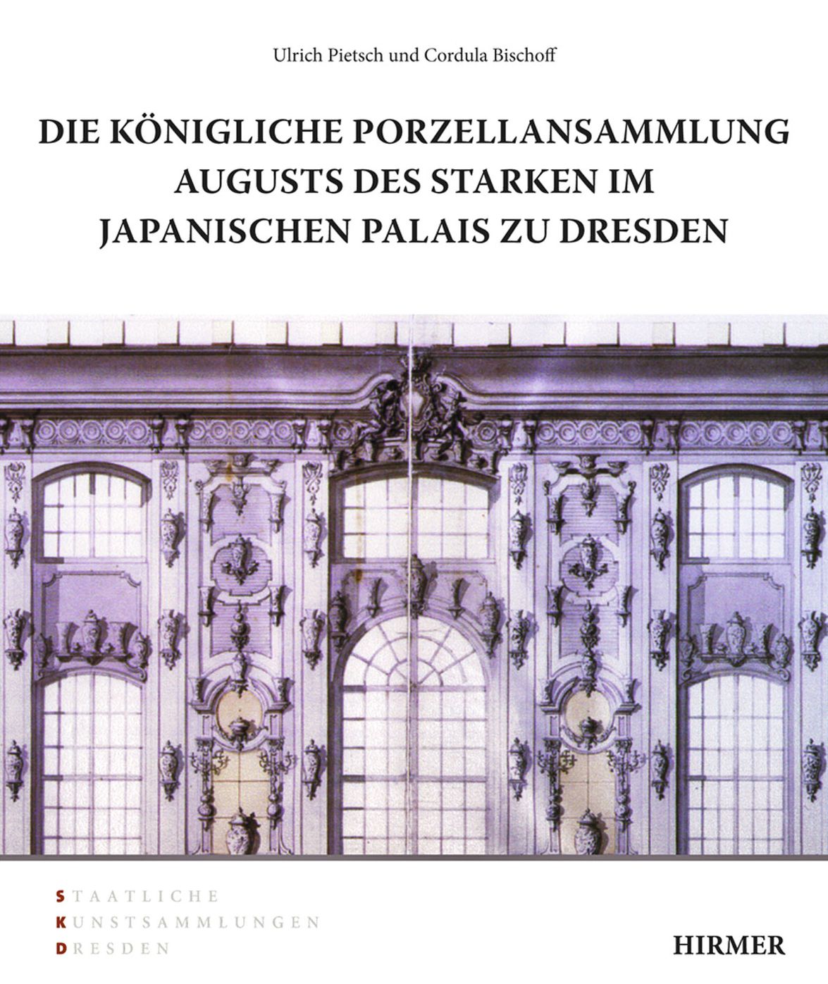 Die konigliche Porzellansammlung Augusts des Starken im Japanischen Palais zu Dresden