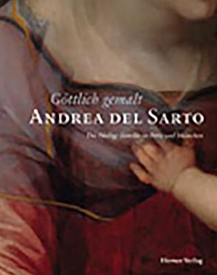 Goettlich gemalt - Andrea del Sarto: Die Heilige Familie in Paris und Munchen
