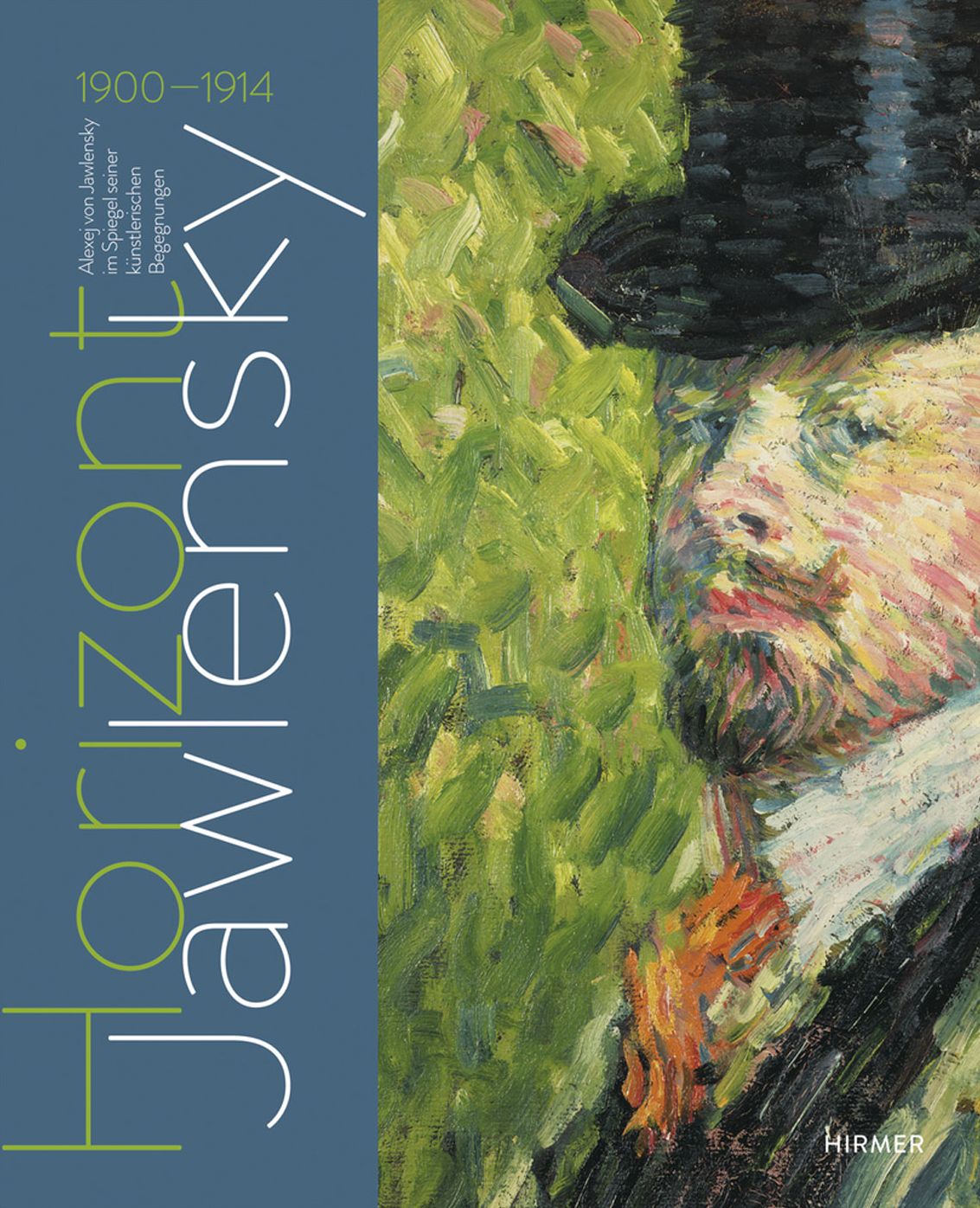 Horizont Jawlensky: Alexey Jawlensky im Spiegel seiner kunstlerischen Begegnungen 1900-1914