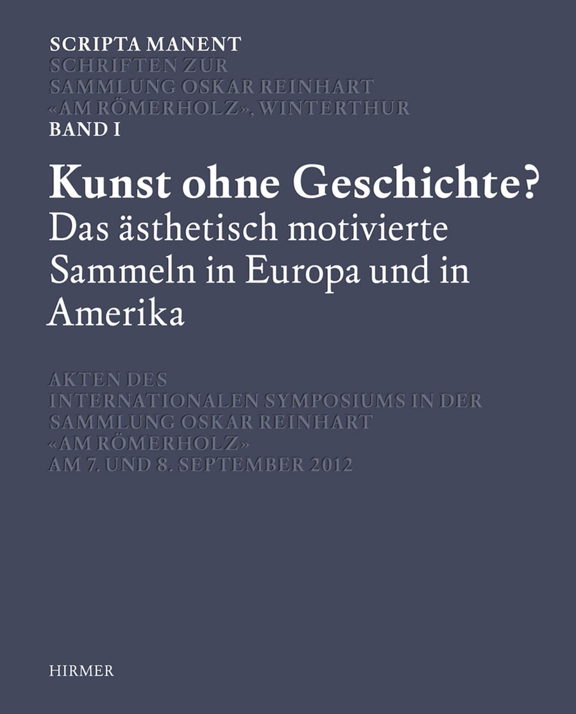 Scripta Manent: Kunst ohne Geschichte? Das asthetisch motivierte Sammeln in Europa und Amerika