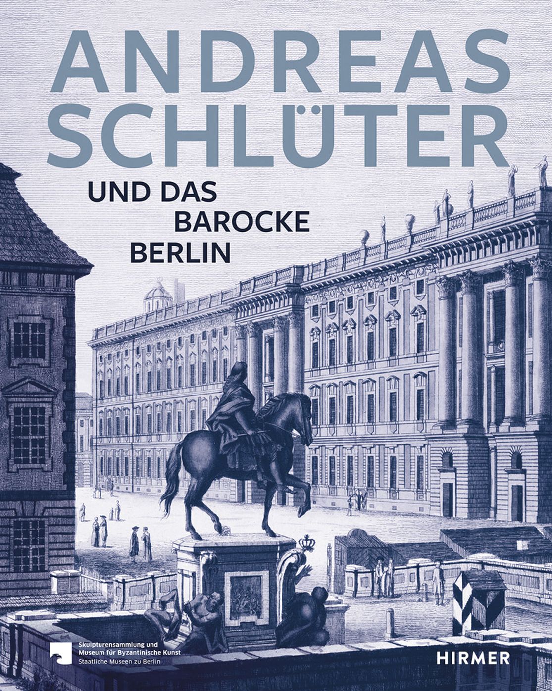 Andreas Schluter: Schopfer des barocken Berlin