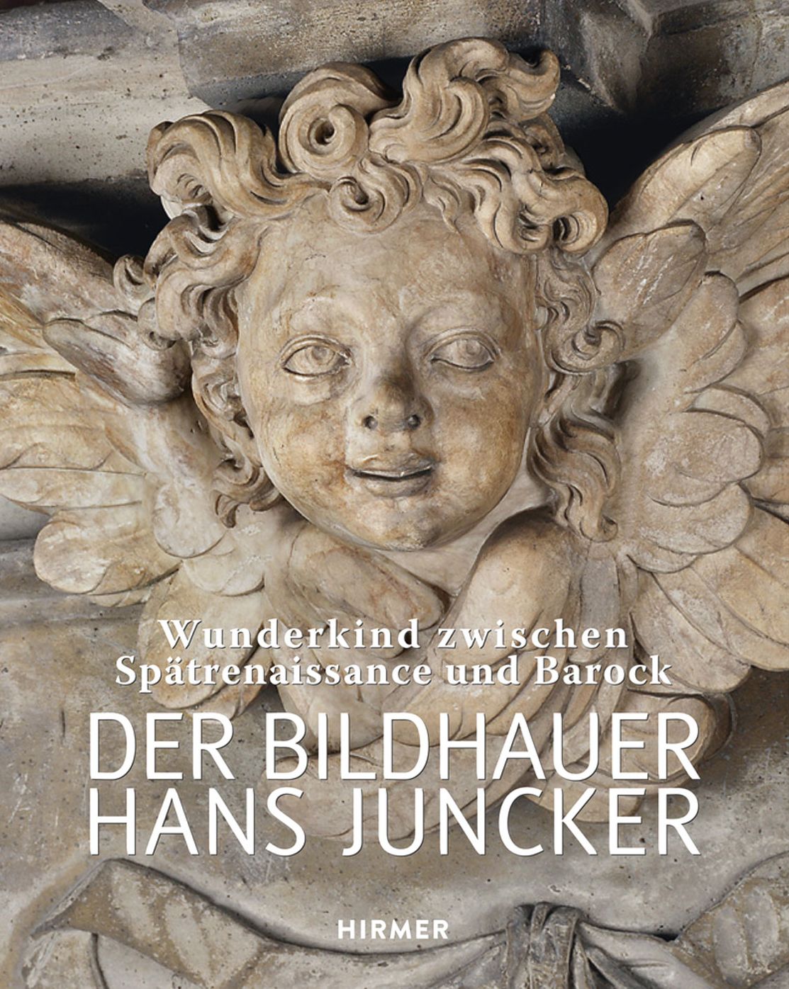Der Bildhauer Hans Juncker: Wunderkind zwischen Spatrenaissance und Barock