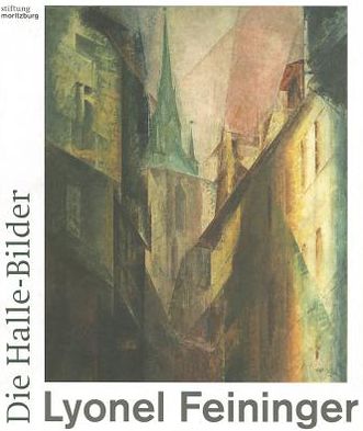 Lyonel Feininger: Die Halle-Bilder