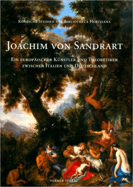 Joachim von Sandrart: Ein europaischer Kunstler und Theoretiker zwischen Italien und Deutschland