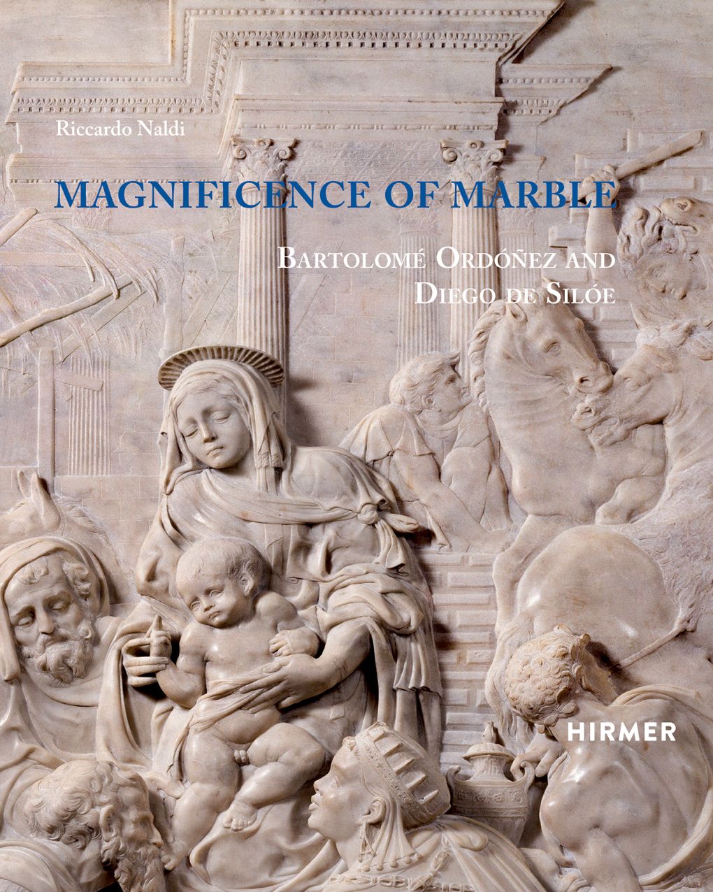 Magnificence of Marble: Bartolomï¿½ Ordï¿½ï¿½ez and Diego de Silï¿½e