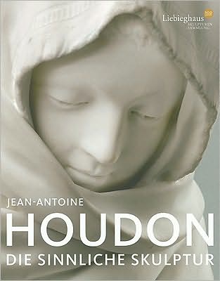 Jean-Antoine Houdon: Die sinniliche Skulptur